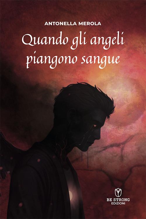 Quando gli angeli piangono sangue. L’ascesa di Angèlus Dwarven - Antonella Merola - copertina