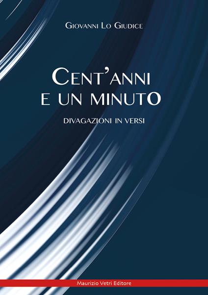 Cent'anni e un minuto. Divagazione in versi - Giovanni Lo Giudice - copertina