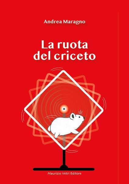 La ruota del criceto - Andrea Maragno - copertina