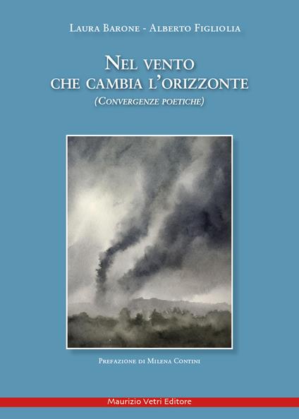 Nel vento che cambia l'orizzonte. Convergenze poetiche - Laura Barone,Alberto Figliolia - copertina