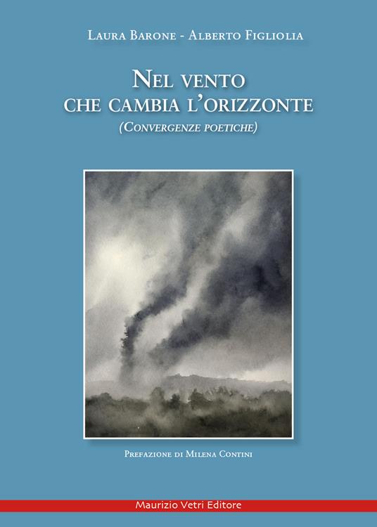 Nel vento che cambia l'orizzonte. Convergenze poetiche - Laura Barone,Alberto Figliolia - copertina
