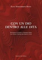 Con un dio dentro alle dita. Fryderyk Chopin e George Sand. Una storia d'amore tra parole e note