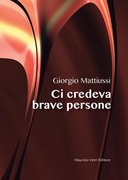 Ci credeva brave persone - Giorgio Mattiussi - copertina