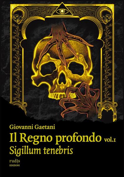 Il Regno profondo. Vol. 1: Sigillum tenebris - Giovanni Gaetani - copertina