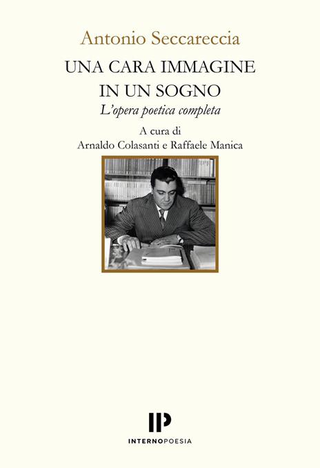 Una cara immagine in un sogno. L'opera poetica completa - Antonio Seccareccia - copertina