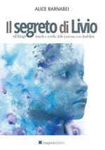 Il segreto di Livio. Siblings fratelli e sorelle delle persone con disabilità