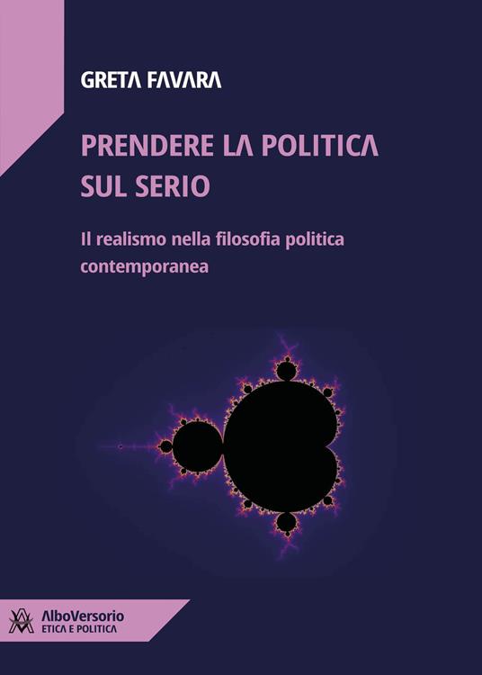 Prendere la politica sul serio. Il realismo nella filosofia politica contemporanea - Greta Favara - copertina
