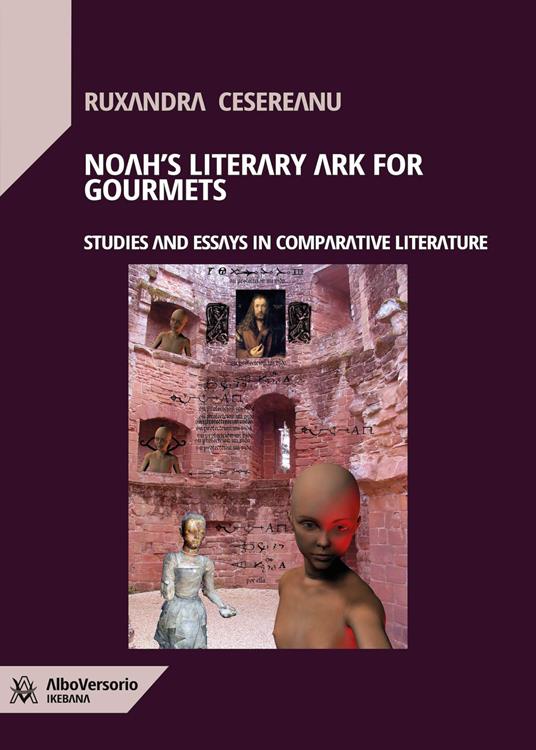 Noah's Literary Ark for Gourmets. Studies and essays in comparative literature - Ruxandra Cesereanu - copertina