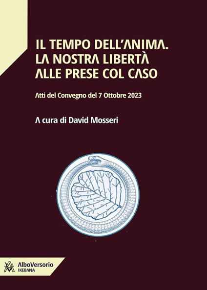 Il tempo dell'anima. La nostra libertà alle prese col caso. Atti del convegno del 7 Ottobre 2023 - David Mosseri - copertina