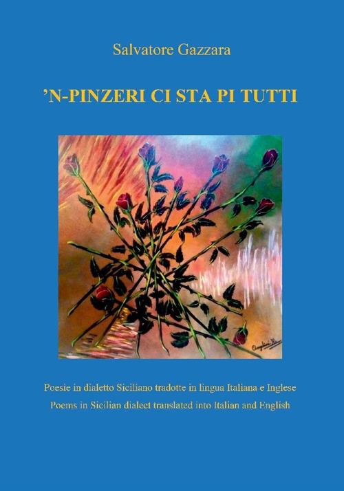 'n-pinzeri ci sta pi tutti. Poesie in dialetto siciliano tradotte in lingua inglese. Ediz. bilingue - Salvatore Gazzara - copertina