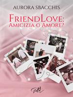 Amicizia o amore? Friendlove