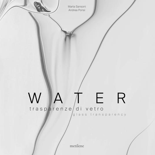 Water. Trasparenze di vetro-Glass transparency. Ediz. italiana e inglese - Marta Sansoni,Andrea Ponsi - copertina