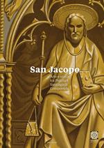 San Jacopo. Arte e storia tra Pistoia e Santiago di Compostela