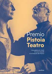 Libro Premio Pistoia Teatro. Dai ritratti di Vivarelli alla rinascita del premio 