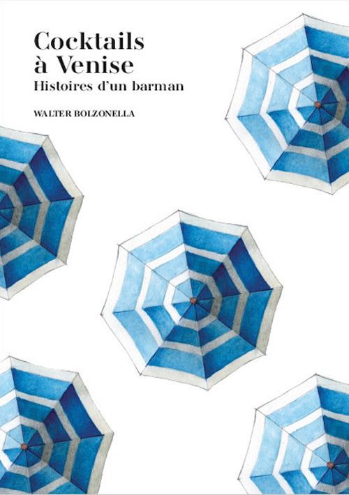 Cocktails à Venise. Histoires d'un barman - Walter Bolzonella - copertina