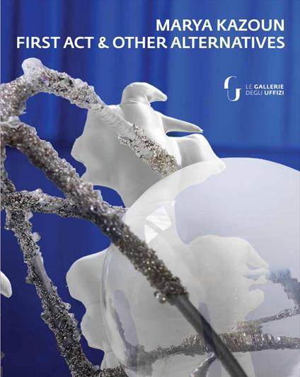 Marya Kazoun. First Act & Other Alternatives. Ediz. multilingue - copertina