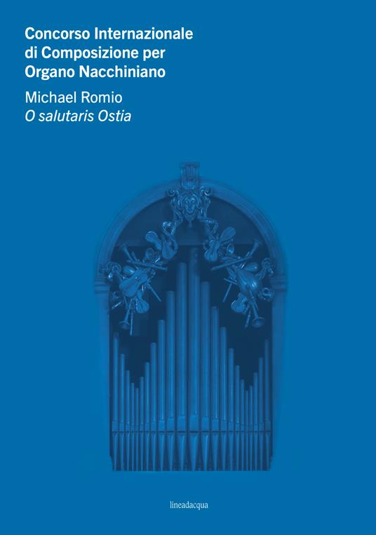 Concorso Internazionale di Composizione per Organo Nacchiniano. Michael Romio O salutaris Ostia - copertina