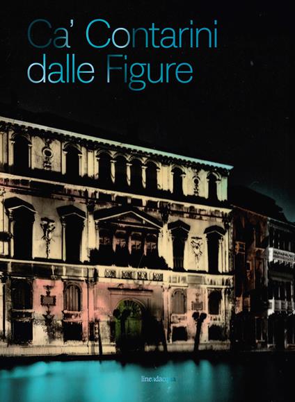 Ca' Contarini dalle Figure. Ca' Contarini tra storia, arte e società - copertina