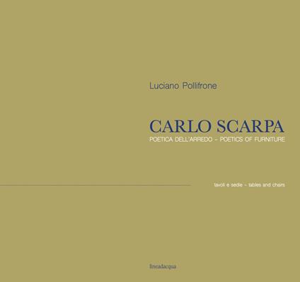 Carlo Scarpa. Poetica dell'arredo. Tavoli e sedie-Poetics of furniture. Tables and chairs. Ediz. bilingue - Luciano Pollifrone - copertina