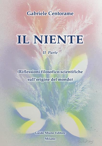 Il niente. Vol. 2: Riflessioni filosofico-scientifiche sull'origine del mondo - Gabriele Centorame - copertina