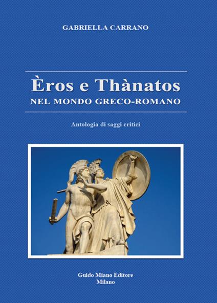 Èros e Thànatos nel mondo greco-romano. Antologia di saggi critici - Gabriella Carrano - copertina