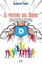 Il potere del dono. Come far lievitare le tue ricchezze sperimentando l'economia del dono