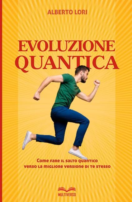 Evoluzione quantica. Come fare il salto quantico verso la migliore versione di te stesso - Alberto Lori - copertina