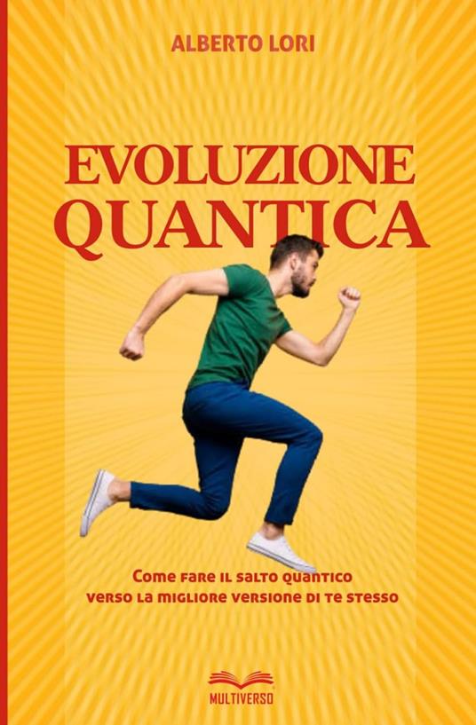 Evoluzione quantica. Come fare il salto quantico verso la migliore versione di te stesso - Alberto Lori - copertina