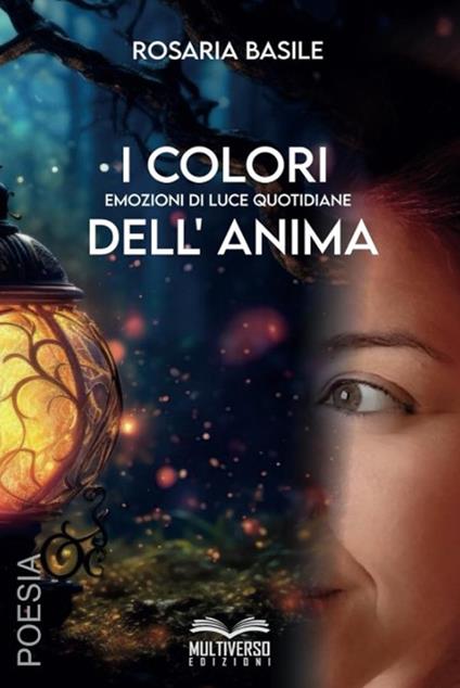I colori dell'anima. Emozioni di luce quotidiane - Rosaria Basile - copertina