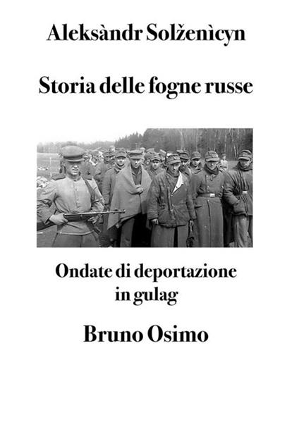 Storia delle fogne russe. Ondate di deportazione in gulag - Aleksandr Solzenicyn,Bruno Osimo - ebook