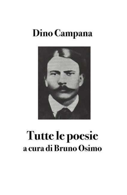 Tutte le poesie di Dino Campana - Dino Campana,Bruno Osimo - ebook