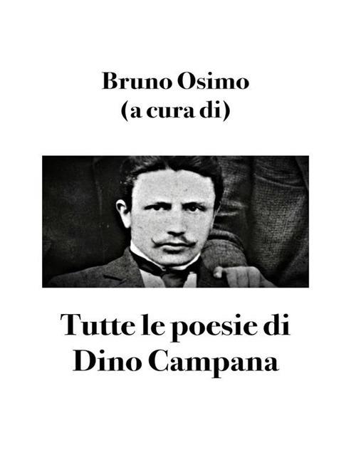 Tutte le poesie di Dino Campana - Dino Campana,Bruno Osimo - ebook