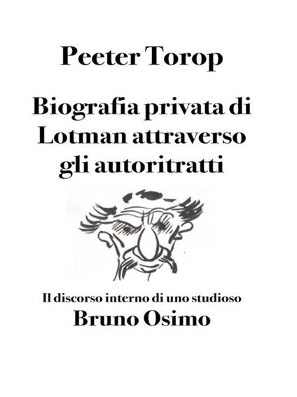 Biografia privata di Lotman attraverso gli autoritratti. Il discorso interno di uno studioso - Peeter Torop,Bruno Osimo - ebook