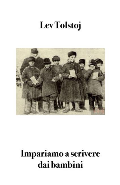 Impariamo a scrivere dai bambini - Lev Tolstoj,Bruno Osimo,Revital Gon - ebook