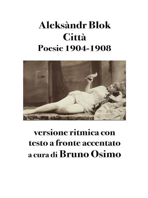 Città. Poesie 1904-1908. Testo russo a fronte - Aleksandr Blok,Bruno Osimo - ebook