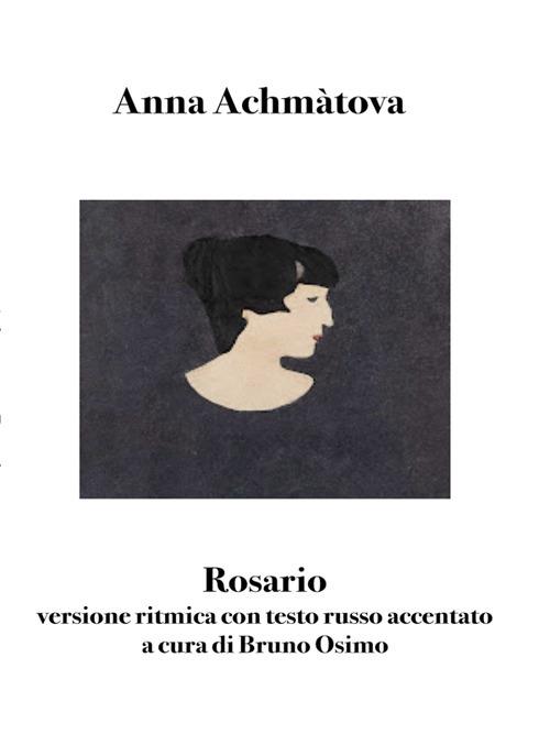 Rosario. Versione ritmica con testo a russo accentato - Anna Achmàtova,Bruno Osimo - ebook