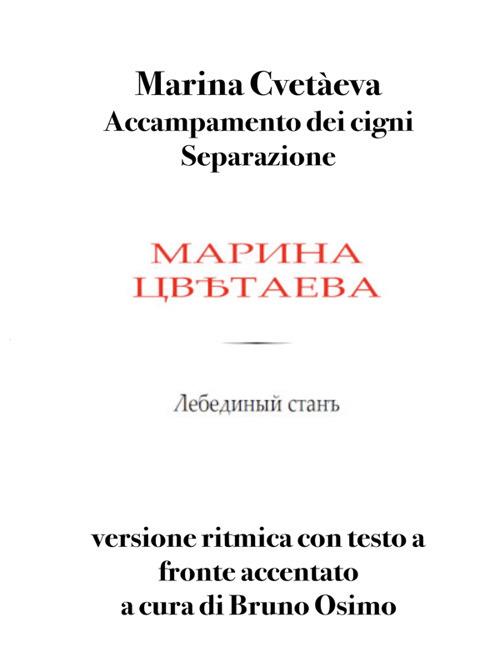 Accampamento dei cigni. Separazione. Versione ritmica con testo russo accentato a fronte - Marina Cvetaeva,Bruno Osimo - ebook