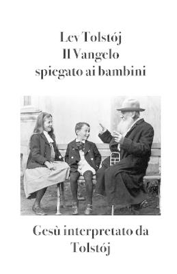 Il Vangelo spiegato ai bambini. Gesù interpretato da Tolstój - Lev Tolstoj - copertina