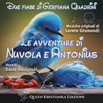 Le avventure di Nuvola e Antonius. Due fiabe di Germana Quadrini. 0-6 anni
