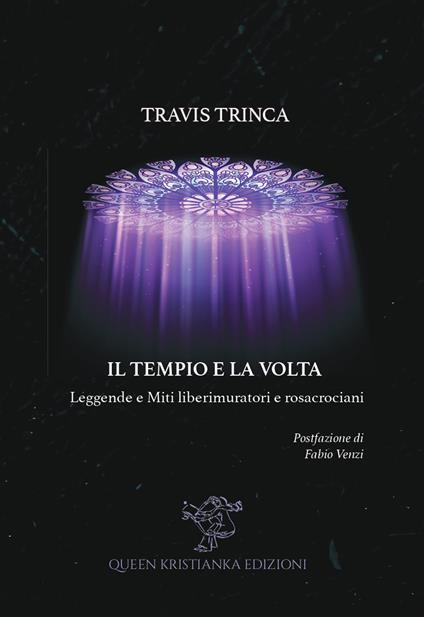 Il tempio e la volta. Leggende e miti liberimuratori e rosacrociani - Travis Trinca - copertina