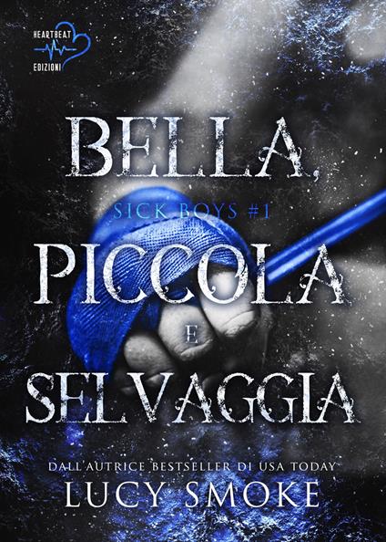 Bella, piccola e selvaggia. Sick Boys. Vol. 1 - Lucy Smoke,Silvia Zucca - ebook