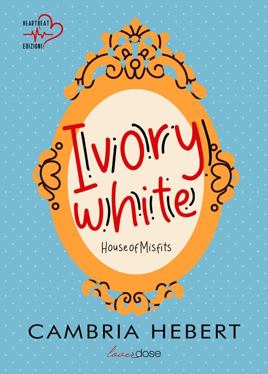 Ivory White. House of Misfits. Vol. 1 - Cambria Hebert,Cinnie Maybe - ebook