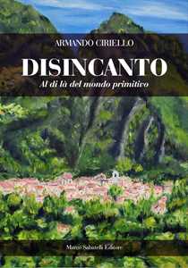 Libro Disincanto. Al di là del mondo primitivo Armando Ciriello
