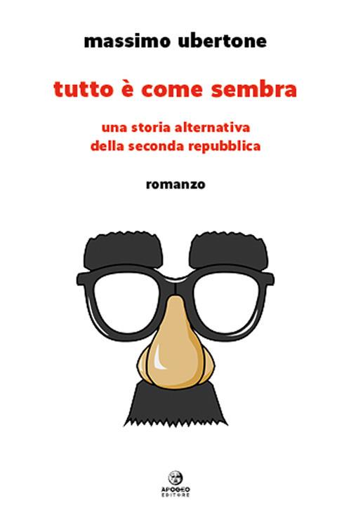 Tutto è come sembra. Una storia alternativa della Seconda Repubblica - Massimo Ubertone - copertina