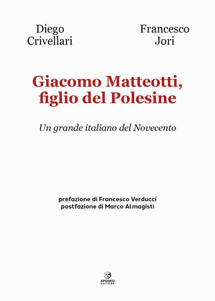 Giacomo Matteotti, figlio del Polesine. Un grande italiano del Novecento - Diego Crivellari,Francesco Jori - copertina