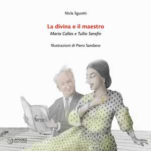 Libro La divina e il maestro. Maria Callas e Tullio Serafin Nicla Sguotti