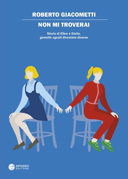 Non mi troverai. Storia di Ellen e Giulia, gemelle uguali diventate diverse - Roberto Giacometti - copertina
