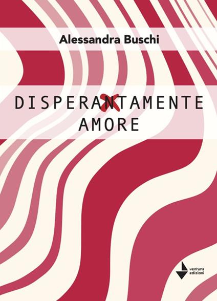 Disperatamente amore - Alessandra Buschi - copertina