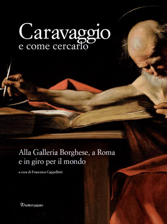 Caravaggio e come cercarlo. Alla Galleria Borghese, a Roma e in giro per il mondo. Ediz. a colori - copertina