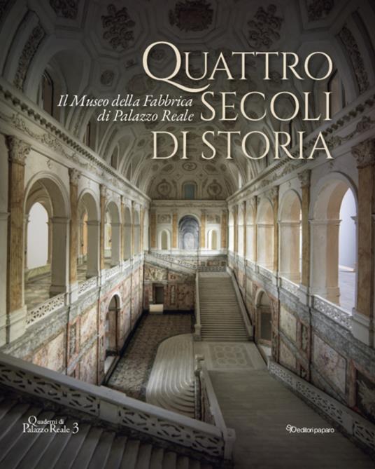 Quattro secoli di storia. Il Museo della Fabbrica di Palazzo Reale - copertina